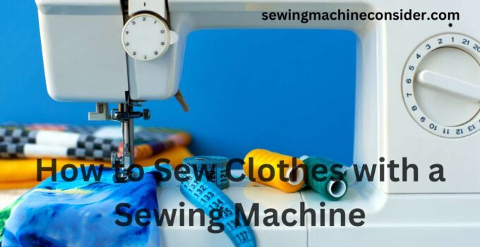 How to Sew Clothes with a Sewing Machine