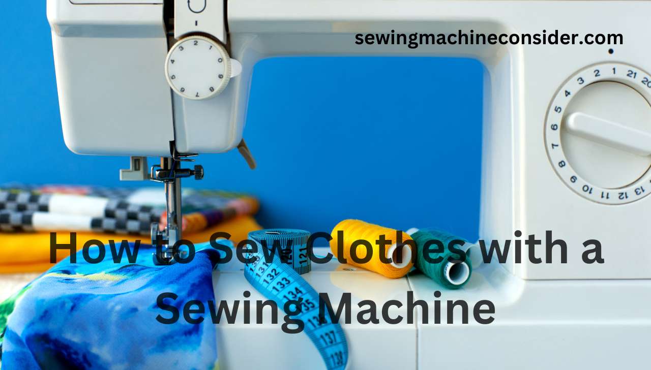 How To Sew Clothes With A Sewing Machine Easy Guide 9640