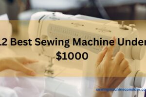 12 Best Sewing Machine Under $1000 | Review