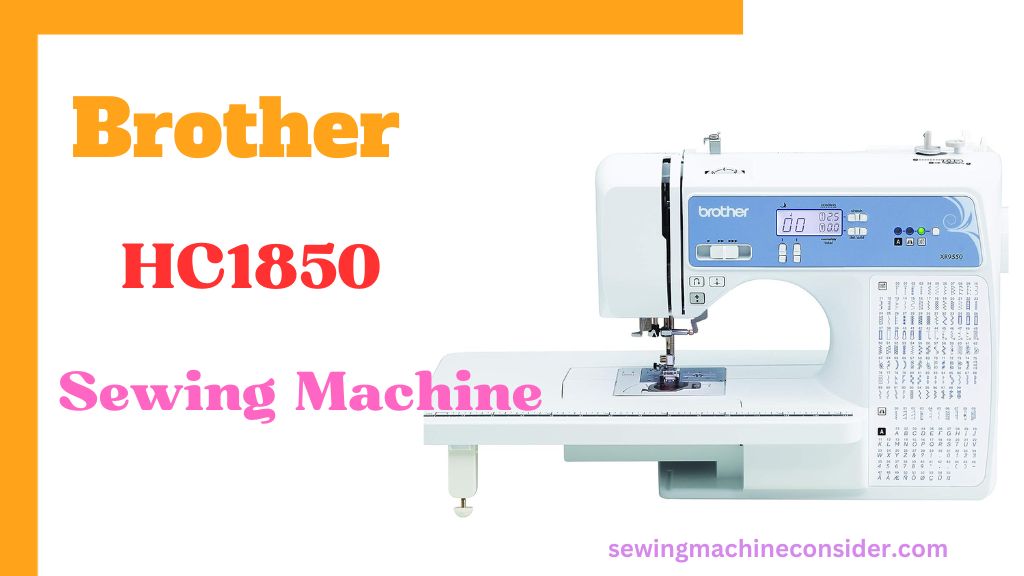 Best sewing machine under $1000 Brother HC1850