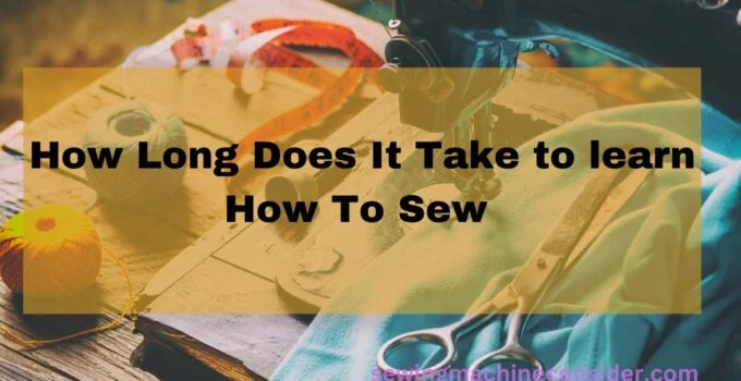 How Long Does It Take to Learn to Sew? The Stitching Timeline