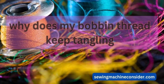 why does my bobbin thread keep tangling