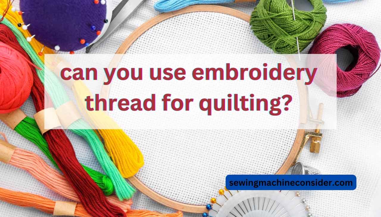 Can You Use Embroidery Thread for Quilting? Piecing Together the Facts