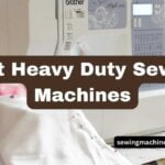 Best Heavy Duty Sewing Machines