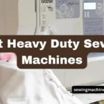 Best Heavy Duty Sewing Machines