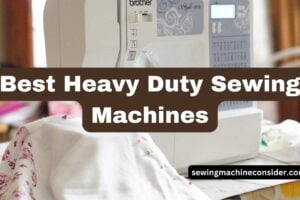 8 Best Heavy Duty Sewing Machines in 2024