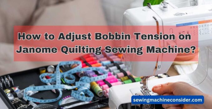 How to Adjust Bobbin Tension on Janome Quilting Sewing Machine
