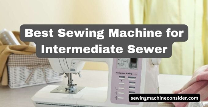 best sewing machine for intermediate sewer