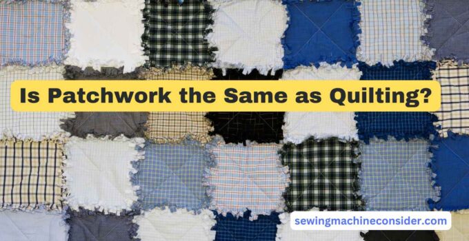 Is Patchwork the Same as Quilting